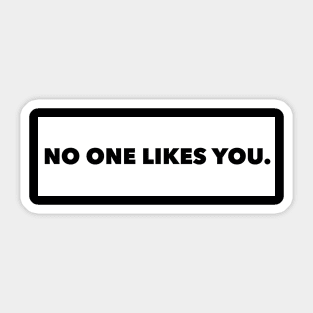 No One Likes You Sticker